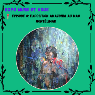 Exposition Amazonia MAC Montélimar